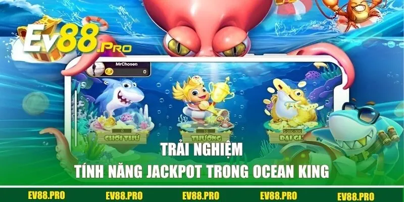 Trải nghiệm tính năng jackpot trong Ocean King