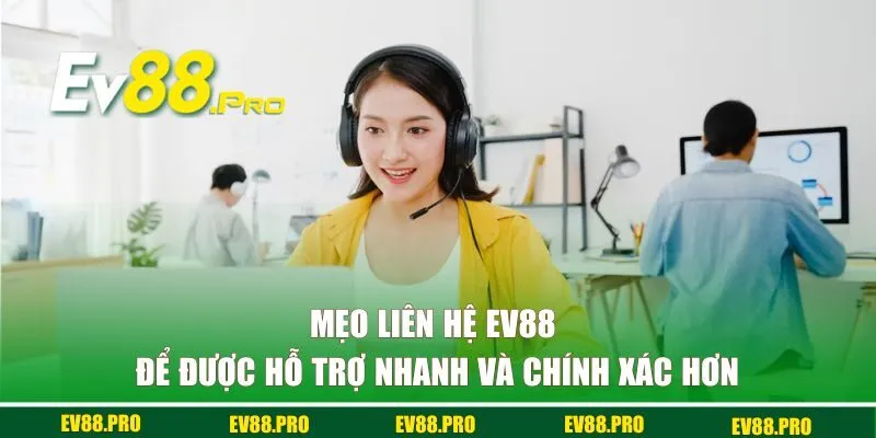 Mẹo liên lạc EV88 để được hỗ trợ nhanh và chính xác hơn