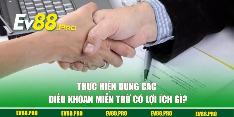 Thực hiện đúng các điều khoản miễn trừ có lợi ích gì?