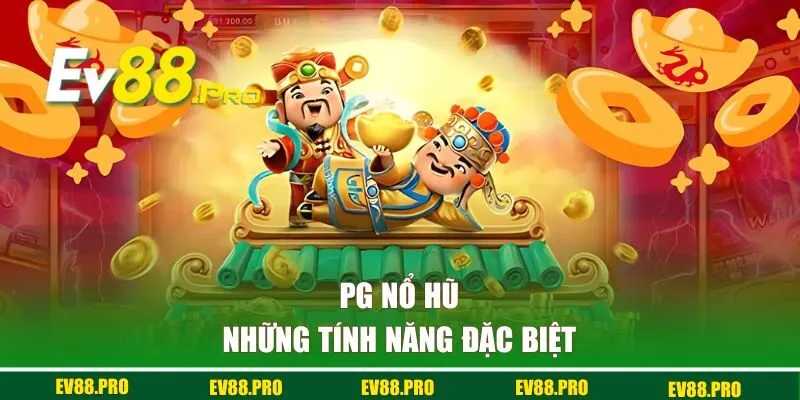 Những tính năng đặc biệt tại sảnh PG của EV88