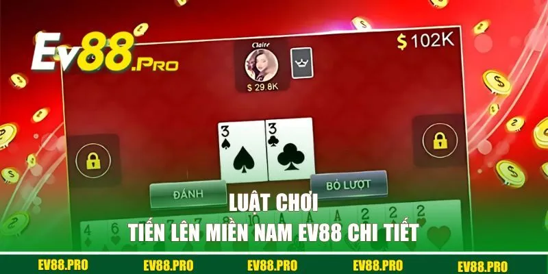 Luật chơi tiến lên tại EV88